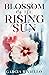 Blossom of the Rising Sun by Garcia Riviello Blossom of the Rising Sun by Garcia Riviello