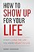 How to Show Up for Your Life by Remmy Henninger