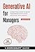Generative AI for Managers (Incudes 100 Ready-to-use Prompts)  by WorkSmart Guides