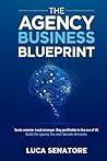 THE AGENCY BUSINESS BLUEPRINT: Scale smarter. Lead stronger. Stay profitable in the era of AI. Build the agency the next decade demands.