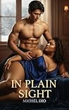 In Plain Sight: In an industry built on lies, their obsession is the only thing that's real. A Happy Ever After Romance Novel