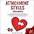 Attachment Styles Explained: Easily Recognize Destructive Behavior, Stop Self-Sabotage, Build Trust & Boost Confidence to Feel Safe & Secure in Every Relationship