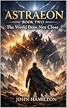 The World Does Not Close (THE ASTRAEON SAGA Book 2)