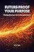 FUTURE-PROOF YOUR PURPOSE: Finding Meaning in an AI-Disrupted World