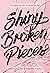 Shiny Broken Pieces: A Tiny...