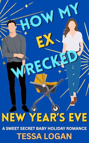 How My Ex Wrecked New Year's Eve: A Sweet Secret Baby Holiday Romance (Kindle Edition)