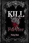Kill For Her: A M...