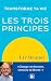 Transforme ta vie avec Les trois principes: Change ton histoire, retrouve ta liberté ! (French Edition)