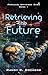 Retrieving the Future (Parallel Universe Saga Book 1)