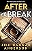 After We Break by Jill Hannah Anderson After We Break by Jill Hannah Anderson