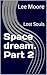 Space dream. Part 2: Lost S...