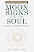 Moon Signs for the Soul by Dr. Katy Jane Moon Signs for the Soul by Dr. Katy Jane