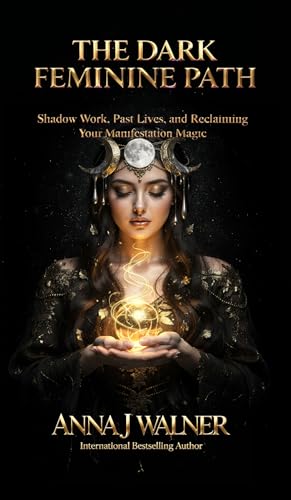 The Dark Feminine Path: Shadow Work, Past Lives, and Reclaiming Your Manifestation Magick (Kindle Edition)