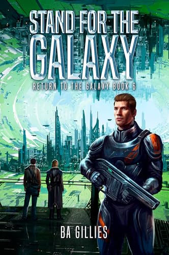 Stand for the Galaxy: A Space Opera of Alien Invasion and Human Resistance (Return To The Galaxy Book 6)