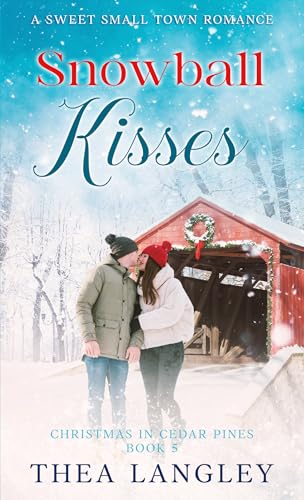 Snowball Kisses: A Sweet Small Town Romance (Christmas in Cedar Pines Book 5)