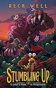 Stumbling Up: A Loser's Guide to Progression, Book 1