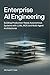 Enterprise AI Engineering: ...