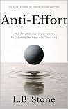 Anti-Effort: The Art of Removing Friction to Create a Smarter Way Forward Anti-Effort: The Art of Removing Friction to Create a Smarter Way Forward