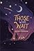 Those Who Wait: Poems by Ju...