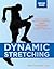 Dynamic Stretching: Active Movement Workouts to Improve Power, Performance, Flexibility, and Range of Motion