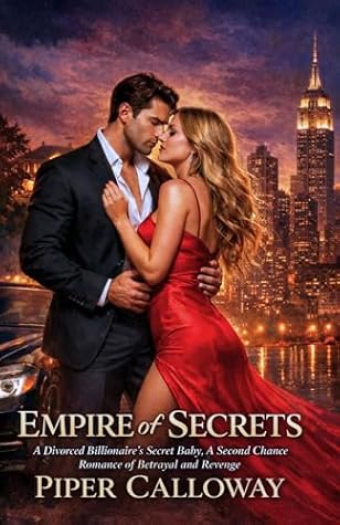 Empire of Secrets: A Divorced Billionaire’s Secret Baby, A Second Chance Romance of Betrayal and Revenge (The Empire Heiresses Book 2)