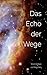 Das Echo der Wege: eine Ant...