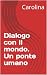 Dialogo con il mondo. Un ponte umano (Legami Vol. 1) by Carolina