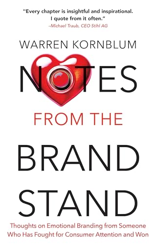 Notes from the Brand Stand: Thoughts on Emotional Branding from Someone Who Has Fought for Consumer Attention and Won (Kindle Edition)