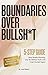 Boundaries Over Bullsh*t: 5-Step Guide: Stop People-Pleasing, Say No Without Guilt, and Trust Yourself Again
