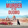 Murder at the Duomo: A BRAND NEW sun-soaked cozy mystery in the Armstrong & Oscar series from T A Williams (An Armstrong and Oscar Cozy Mystery) Murder at the Duomo: A BRAND NEW sun-soaked cozy mystery in the Armstrong & Oscar series from T A Williams (An Armstrong and Oscar Cozy Mystery)