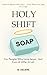 Holy Shift: For People Who ...