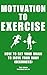 Motivation To Exercise: How...