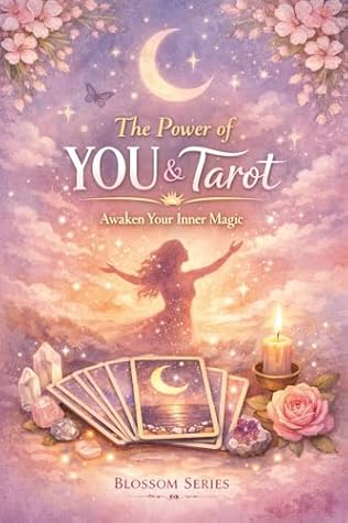 The Power of YOU & Tarot: An Intuitive Tarot Guide for Self-Empowerment, Inner Trust & Personal Growth (Blossom Learning Series)