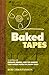 Baked Tapes