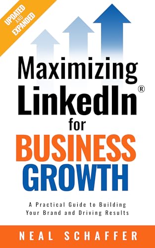 Maximizing LinkedIn for Business Growth: Updated & Expanded: A Practical Guide to Building Your Brand and Driving Results (Kindle Edition)