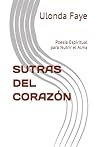 SUTRAS DEL CORAZÓN: Poesía Espiritual para Nutrir el Alma (Spanish Edition) SUTRAS DEL CORAZÓN: Poesía Espiritual para Nutrir el Alma (Spanish Edition)