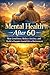 Mental Health After 60: Bea...
