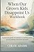 When Our Grown Kids Disappoint Us Workbook by Chloe Adams