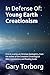In Defense Of: Young Earth ...