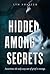 Hidden Among Secrets: Sometimes the only way out of grief is revenge.