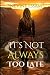 It’s Not Always Too Late: E...