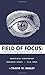 FIELD OF FOCUS: A Field Gui...