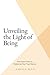 Unveiling the Light of Being: The Direct Path to Realizing Your True Nature