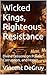 Wicked Kings, Righteous Resistance by Vincent DeGruy