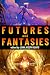 Futures & Fantasies by John Joseph Adams