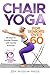 Chair Yoga For Seniors over 60 by Charlie Atlas