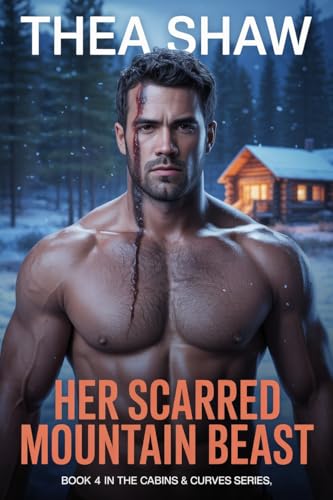 HER SCARRED MOUNTAIN BEAST: An Insta-Love Beauty and the Beast Romance (Alaskan Heat & Curves Book 4)