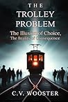 The Trolley Problem: The Illusion of Choice, the Reality of Consequence (The Paradox Series - Unsolvable Questions, Deadly Dilemmas)