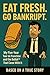 EAT FRESH. GO BANKCRUPT.: M...