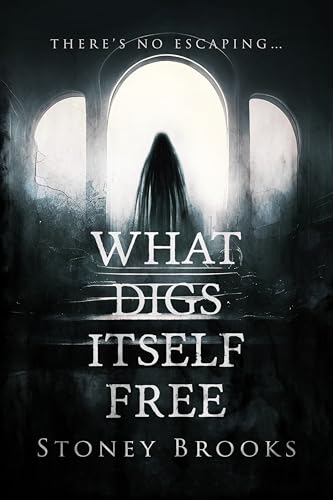 What Digs Itself Free: A Ghost Hunting Paranormal Horror Thriller (Kindle Edition)